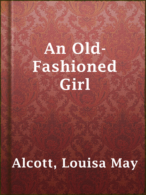 Title details for An Old-Fashioned Girl by Louisa May Alcott - Wait list
